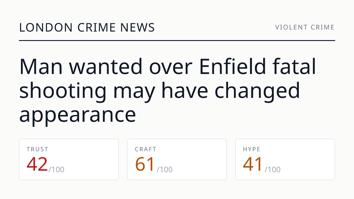 Man wanted over Enfield fatal shooting may have changed appearance