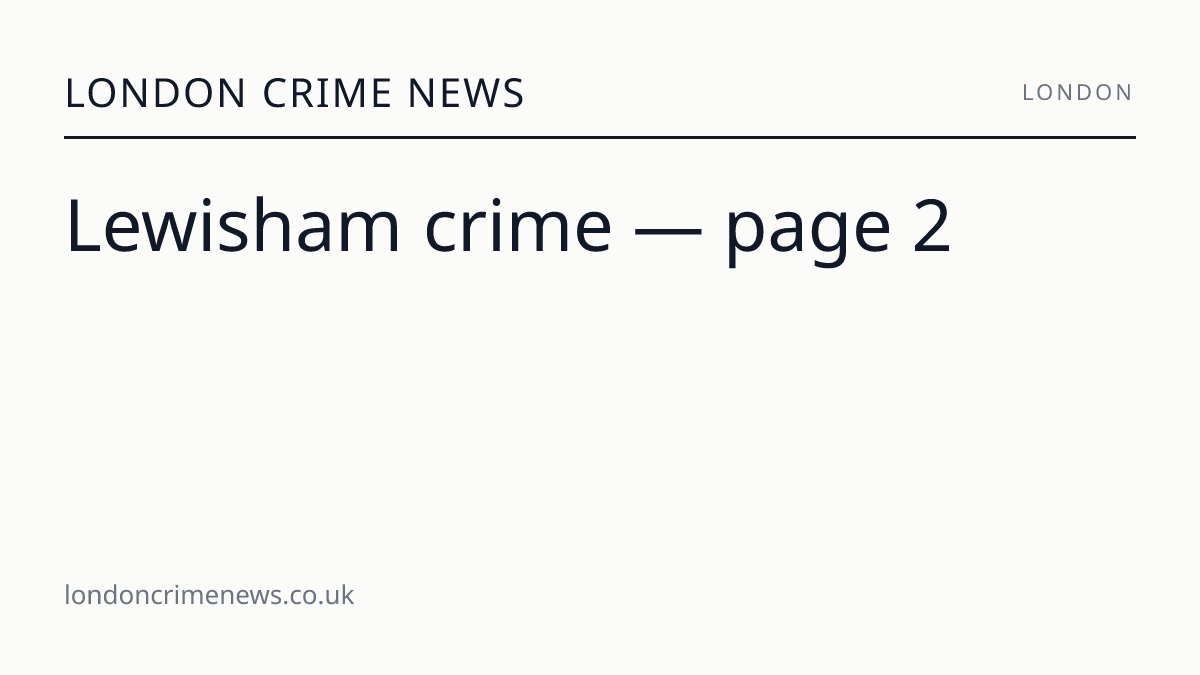 Lewisham crime — page 2 | London Crime News